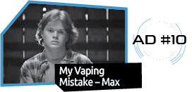My Vaping Mistake – Max